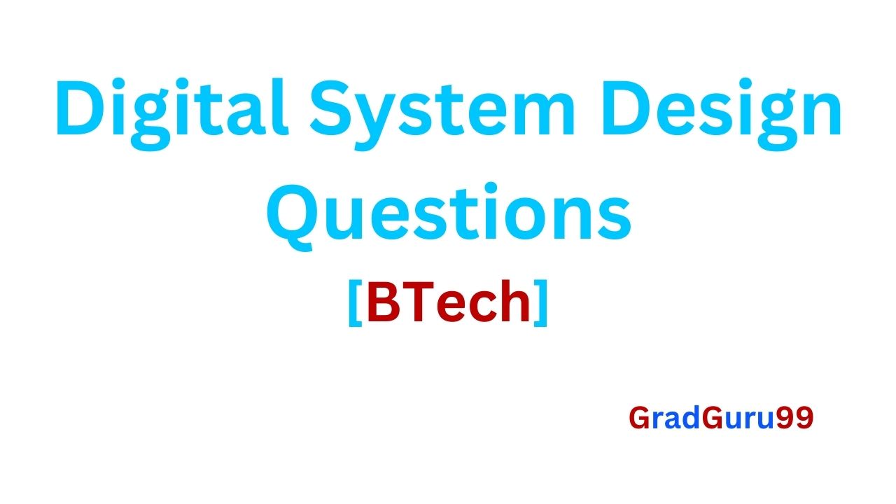 Digital System Design Question set for BTech students - GradGuru99.com